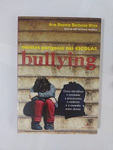 Mentes perigosas nas Escolas: Bullying - Ana Beatriz Barbosa Silva