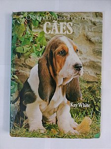 O Mundo Maravilhoso dos Cães - Kay White
