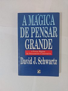 A Mágica de Pensar Grande - David J. Schwartz