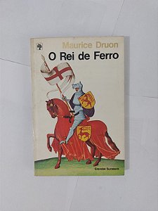 O Rei de Ferro - Maurice Druon
