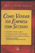 Como vender sua empresa com sucesso - Celso Prado Vieira