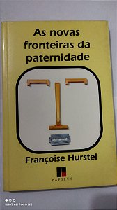 As Novas Fronteiras Da Paternidade - Françoise Hurstel