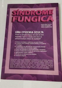 Síndrome Fúngica: Uma epidemia oculta - Denise Madi carreiro/ Luana Vasconcelos/ Maria Elisabeth Ayoub