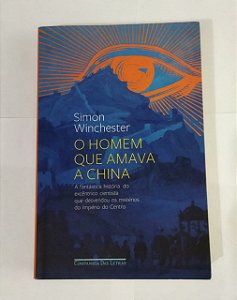O Homem Que Amava a China - Simon Winchester