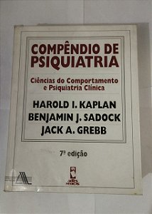 Compêndio De Psiquiatria: Ciências do Comportamento e Psiquiatria Clínica - Harold I. Kaplan/ Benjamin J. Sadock/ Jack A. Grebb