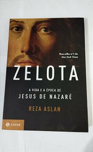 Zelota: A Vida e a Época de Jesus de Nazaré - Reza Aslan