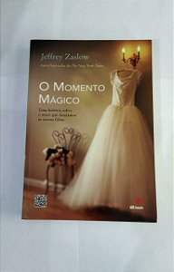 O Momento Mágico - Jeffrey Zaslow