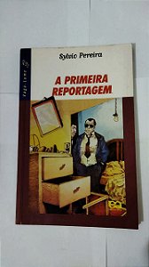 A Primeira Reportagem - Sylvio Pereira