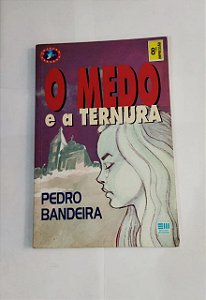 O medo e a Ternura - Pedro Bandeira