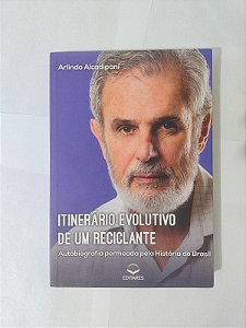 Itinerário Evolutivo de um Reciclante - Arlindo Alcadipani