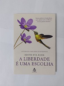 A Liberdade é Uma Escolha - Edith Eva Eger