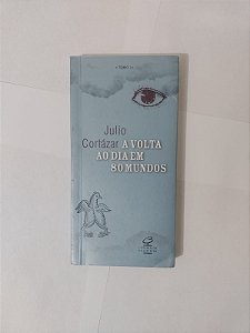 A Volta ao dia em 80 Mundo - Julio Cortázar