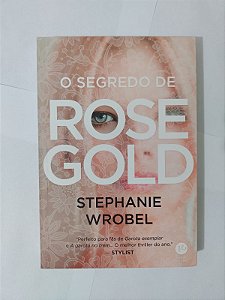 O Segredo de Rose Gold - Stephanie Wrobel