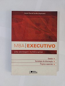 MBA Executivo: Uma Abordagem Multidisciplinar - Antonio Pires de Carvalho (Org.)