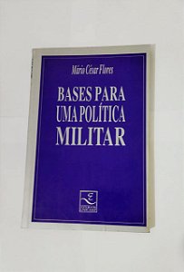 Bases Para Uma Política Militar -  Mário César Flores