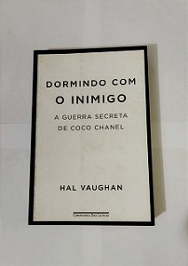 Dormindo Com o Inimigo - A Guerra Secreta de Coco Chanel: Hal Vaughan