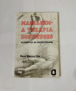 Massagem - A Terapia Dos Deuses: René Marcos Orsi