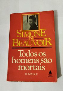 Todos os Homens São Mortais - Simone de Beauvoir