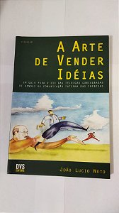 A Arte de Vender Idéias - João Lucio Neto