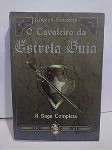 O Cavaleiro da Estrela Guia: A saga Completa - Rubens Saraceni