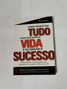 Como Conquistar Tudo o que Você quer na Vida e Alcançar o Sucesso - Nido Qubein