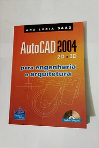 AutoCad 2004, 2D e 3D Para engenharia e arquitetura - Ana Lúcia SAAD