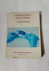 Metrologia Industrial, A medição da Peça - Prof. Raul dos Santos Rodrigues