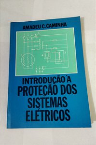 Introdução à Proteção dos Sistemas Elétricos - Amadeu C. Caminha