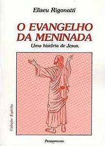 O evangelho da meninada - Uma história de Jesus - Eliseu Rigonatti