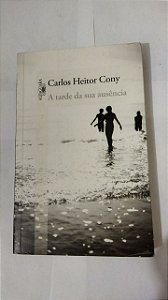 A Tarde da Sua Ausência - Carlos Heitor Cony