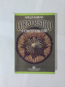 Corpo Místico e Outros Textos para Teatro - Oswaldo Barroso