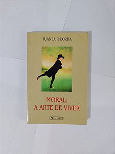 Moral: A Arte de Viver - Juan Luis Lorda