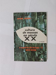 Cultura de Massas no Século XX - O Espírito do tempo: vol. 2 Necrose - Edgar Morin