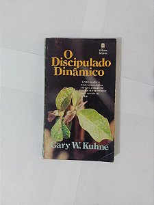 O Discipulado Dinâmico - Gary W. Kuhne
