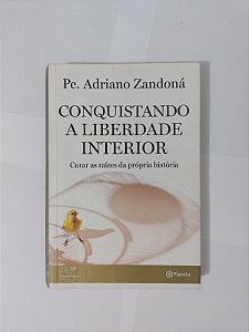 Conquistando a Liberdade Interior - Pe. Adriano Zandoná