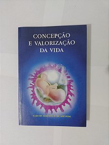 Concepção e Valorização da Vida - Marcos Augusto P. de Azevedo