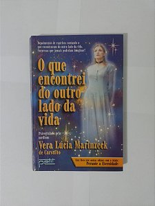 O Que Encontrei do outro lado da Vida - Vera Lúcia Marinzeck de Carvalho