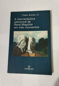 A Hermenêutica estrutural de René Magritte em Três Momentos - Celso Azzan Jr.