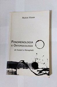 Fenomenologia e Ontopsicologia - Alécio Vidor