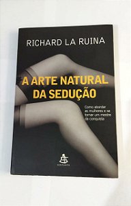 A Arte Natural da Sedução - Richard La Ruina
