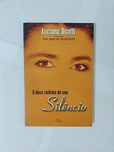 A Doce Sinfonia de seu Silêncio - Luciana Scott