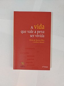 A Vida que Vale a Pena Ser Vivida - Clóvis de Barros Filho e Arthur Meucci