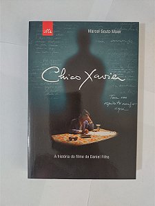 Chico Xavier: a história do filme de Daniel Filho - Marcel Souto Maior