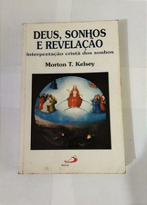 Deus, Sonhos e Revelação - Morton T. Kelsey