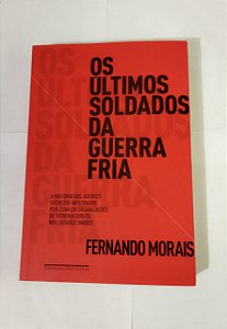 Os Últimos Soldados Da Guerra Fria - Fernando Morais