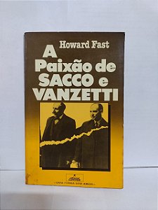 A Paixão de Sacco e Vanzetti - Howard Fast