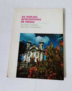 As Igrejas Setecentistas de Minas - Paulo Kruger