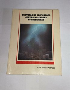Proteção de Edificações Contra Descargas Atmosféricas - José Adolfo Cipoli