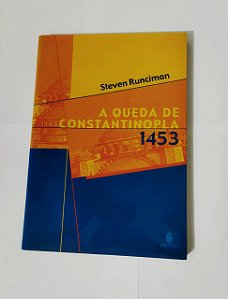 A Queda De Constantinopla 1453 -  Steven Runciman