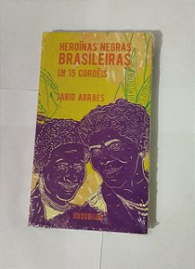 Heroínas negras brasileiras: em 15 cordéis - Jarid Arraes
